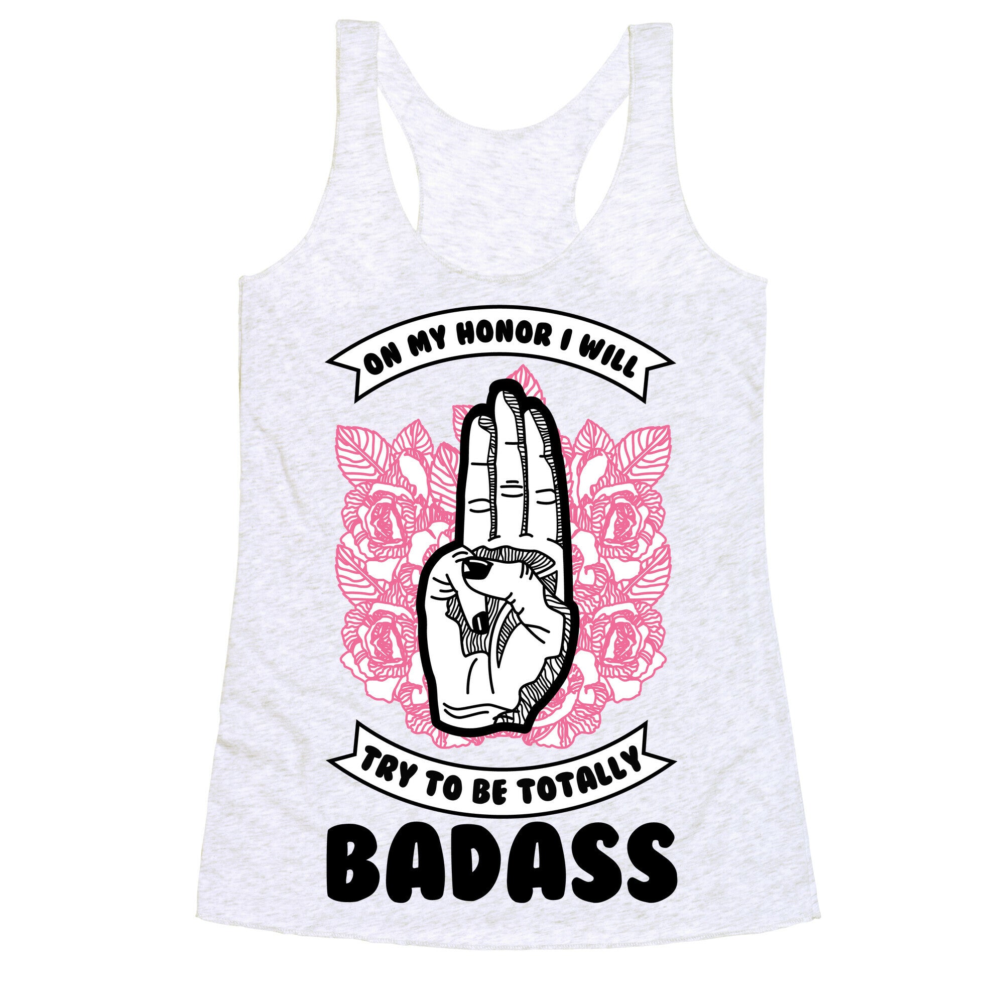 On My Honor I Will Try To Be Totally Badass Racerback Tank